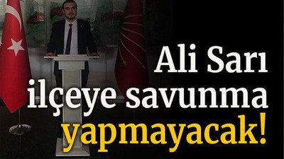 Ali Sarı ilçeye savunma yapmayacak!